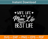 Wife Life Mom Life Best Life For Mother's Day Svg Png Dxf Digital Cutting File