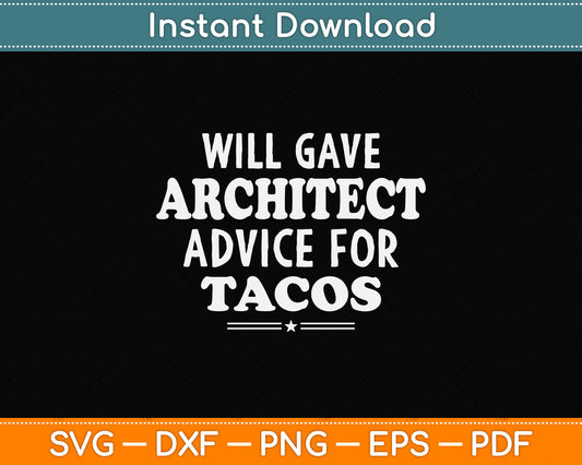 Will Give Architect Advice For Tacos Funny Svg Png Dxf Digital Cutting File
