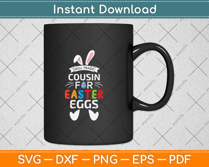 Will Trade Cousin for Easter Eggs Happy Easter Sunday Svg Png Dxf Digital Cutting File