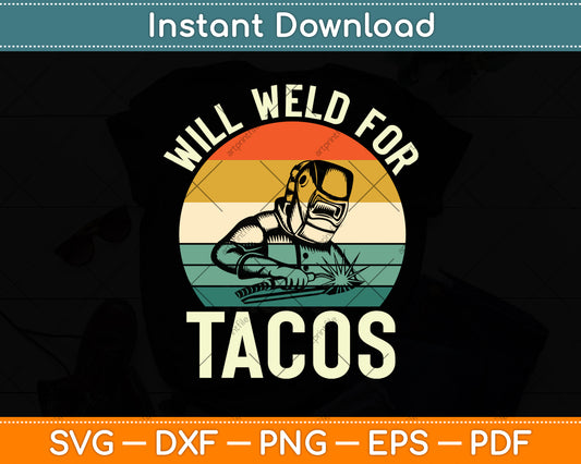 Will Weld For Tacos - Welder Steel Svg Png Dxf Digital Cutting File