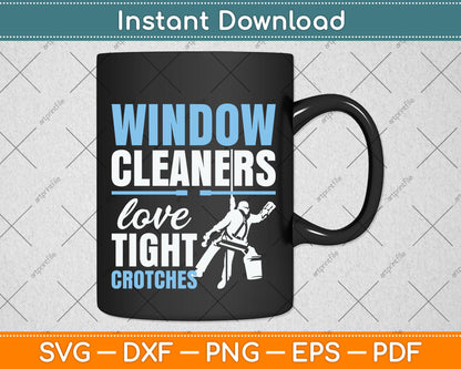 Window Cleaners Love Tight Crotches Svg Png Dxf Digital Cutting File
