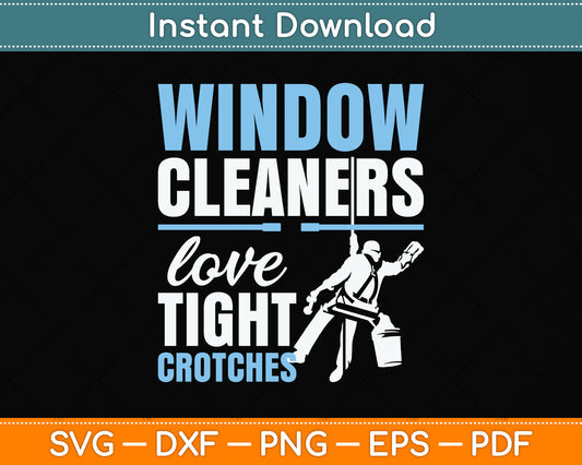 Window Cleaners Love Tight Crotches Svg Png Dxf Digital Cutting File