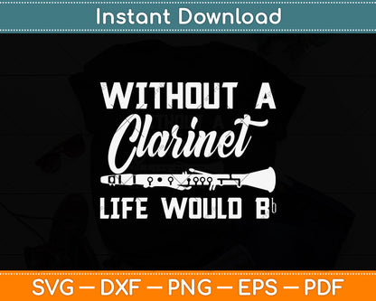 Without A Clarinet Life Would B Clarinet Player Svg Png Dxf Digital Cutting File