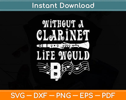 Without A Clarinet Life Would B Svg Png Dxf Digital Cutting File