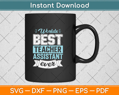 World's Best Teacher Assistant Ever Funny Svg Png Dxf Digital Cutting File