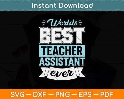 World's Best Teacher Assistant Ever Funny Svg Png Dxf Digital Cutting File
