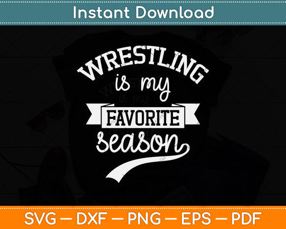 Wrestling Is My Favorite Season Svg Png Dxf Digital Cutting File