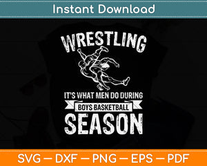 Wrestling It’s What Men Do During Boys Basketball Season Svg Png Dxf Cutting File
