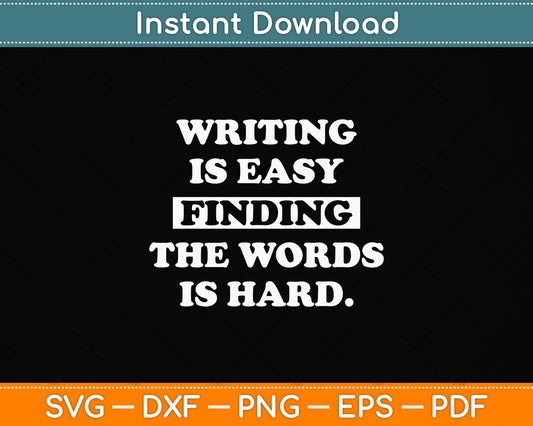 Writing Is Easy Finding The Words Is Hard Journalist Reporter Svg Digital Cutting File