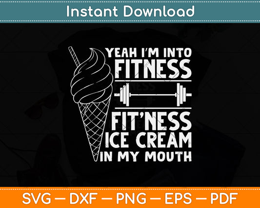 Yeah I'm Into Fitness Funny Ice Cream Svg Png Dxf Digital Cutting File