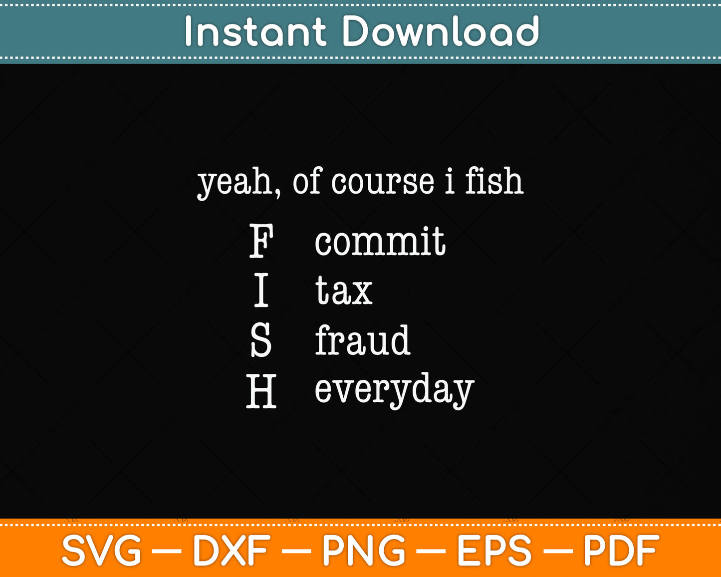 Yeah Of Course I Fish Commit Tax Fraud Everyday Fishing Svg Png Dxf Cutting File