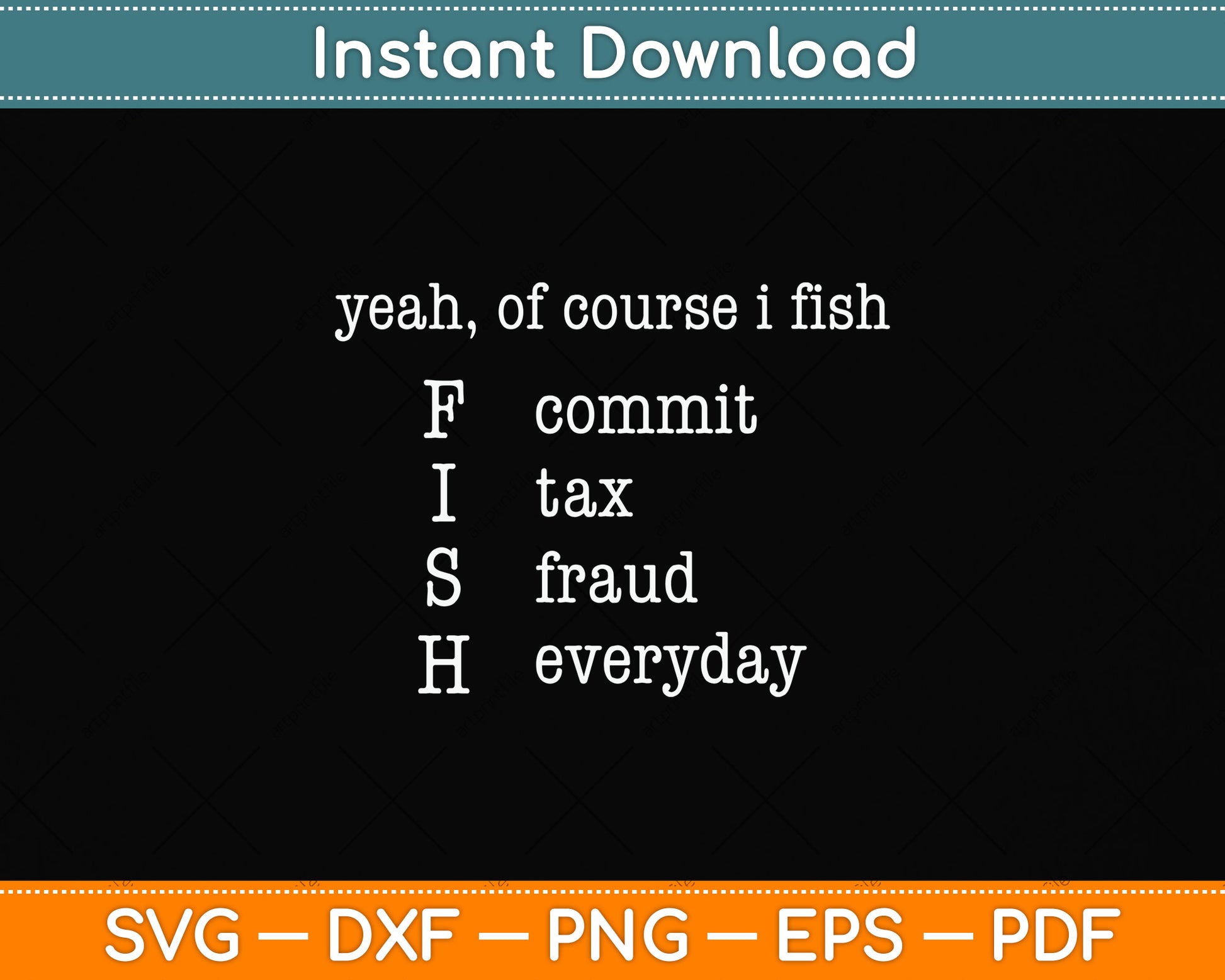 Yeah Of Course I Fish Commit Tax Fraud Everyday Fishing Svg Png Dxf Cutting File