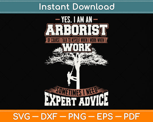 Yes I Am An Arborist Of Course I Talk To Myself When I Work Svg Png Dxf Cutting File