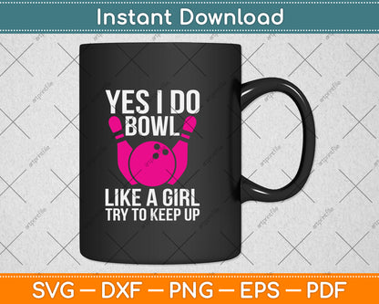 Yes I Do Bowl Like A Girl Try To Keep Up Bowling Svg Png Dxf Digital Cutting File