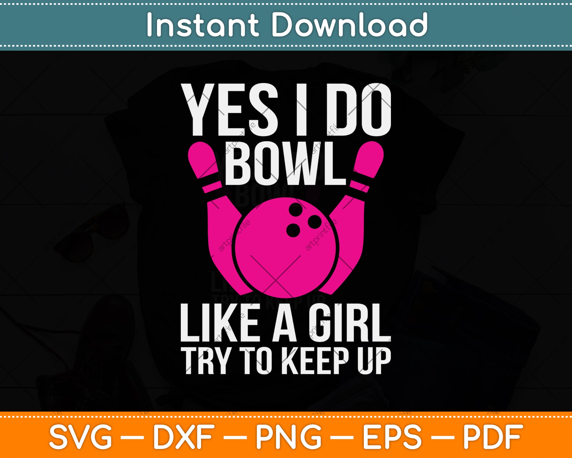 Yes I Do Bowl Like A Girl Try To Keep Up Bowling Svg Png Dxf Digital Cutting File