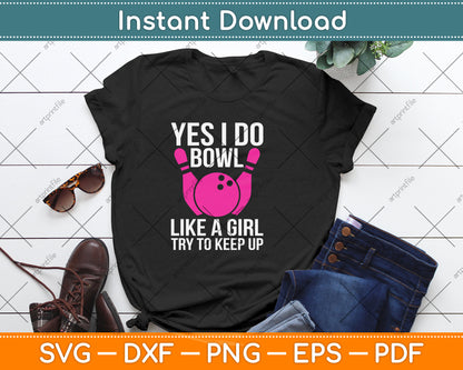 Yes I Do Bowl Like A Girl Try To Keep Up Bowling Svg Png Dxf Digital Cutting File