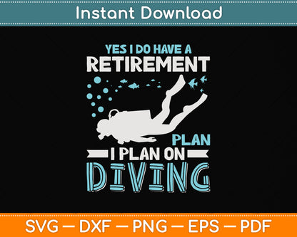 Yes I Do Have A Retirement Plan I Plan On Diving Svg Png Dxf Digital Cutting File
