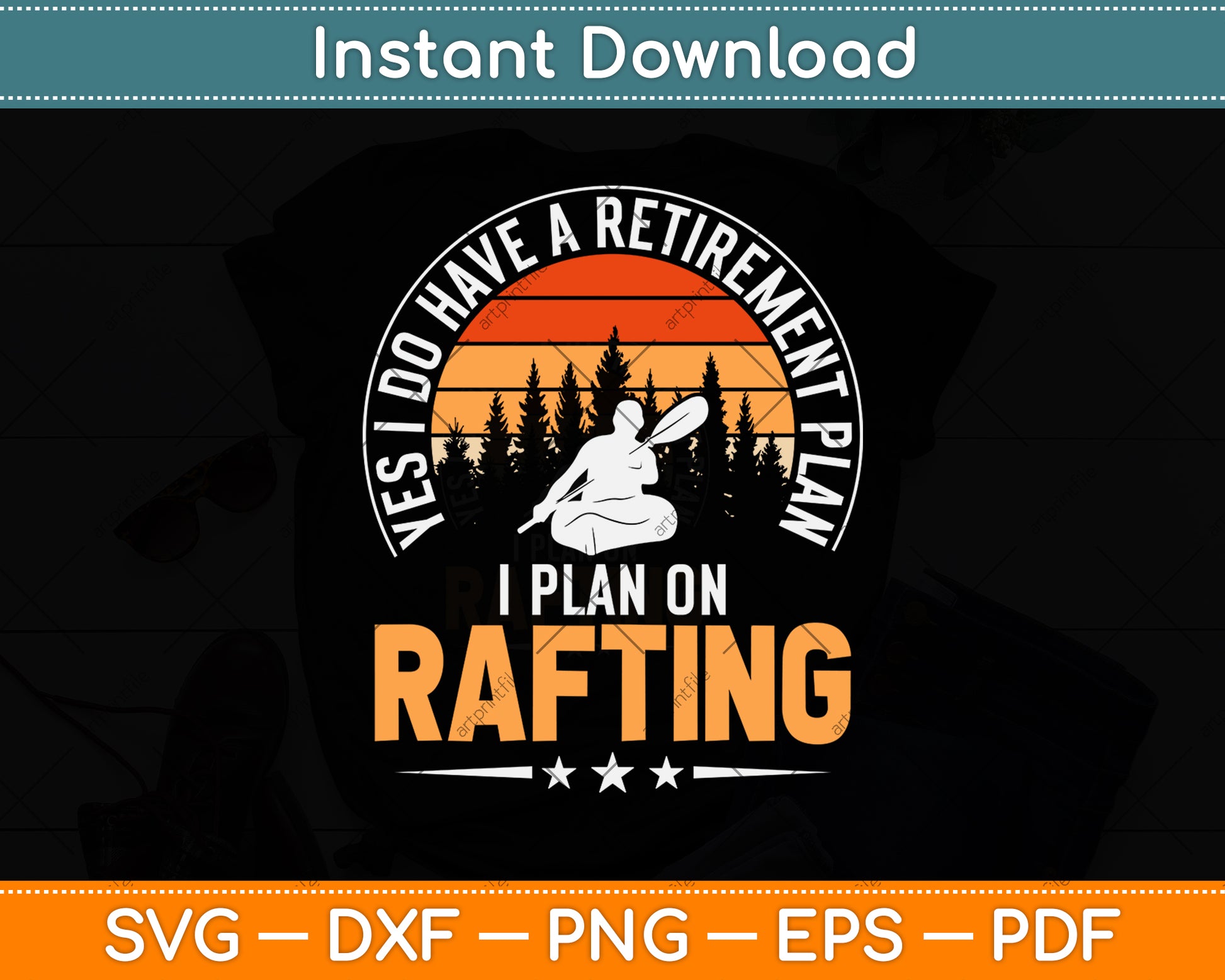 Yes I Do Have A Retirement Plan I Plan On Rafting Svg Png Dxf Digital Cutting File