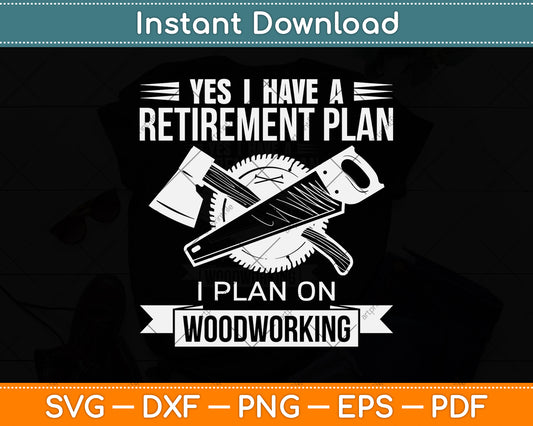 Yes I Do Have A Retirement Plan Woodworking Funny Svg Png Dxf Digital Cutting File