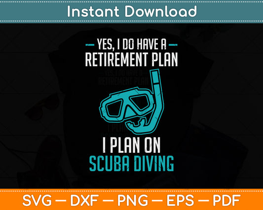 Yes I Do Have a Retirement Plan Scuba Diving Svg Png Dxf Digital Cutting File