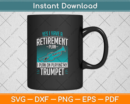 Yes I Have A Retirement Plan I Plan On Playing My Trumpet Svg Png Dxf Cutting File