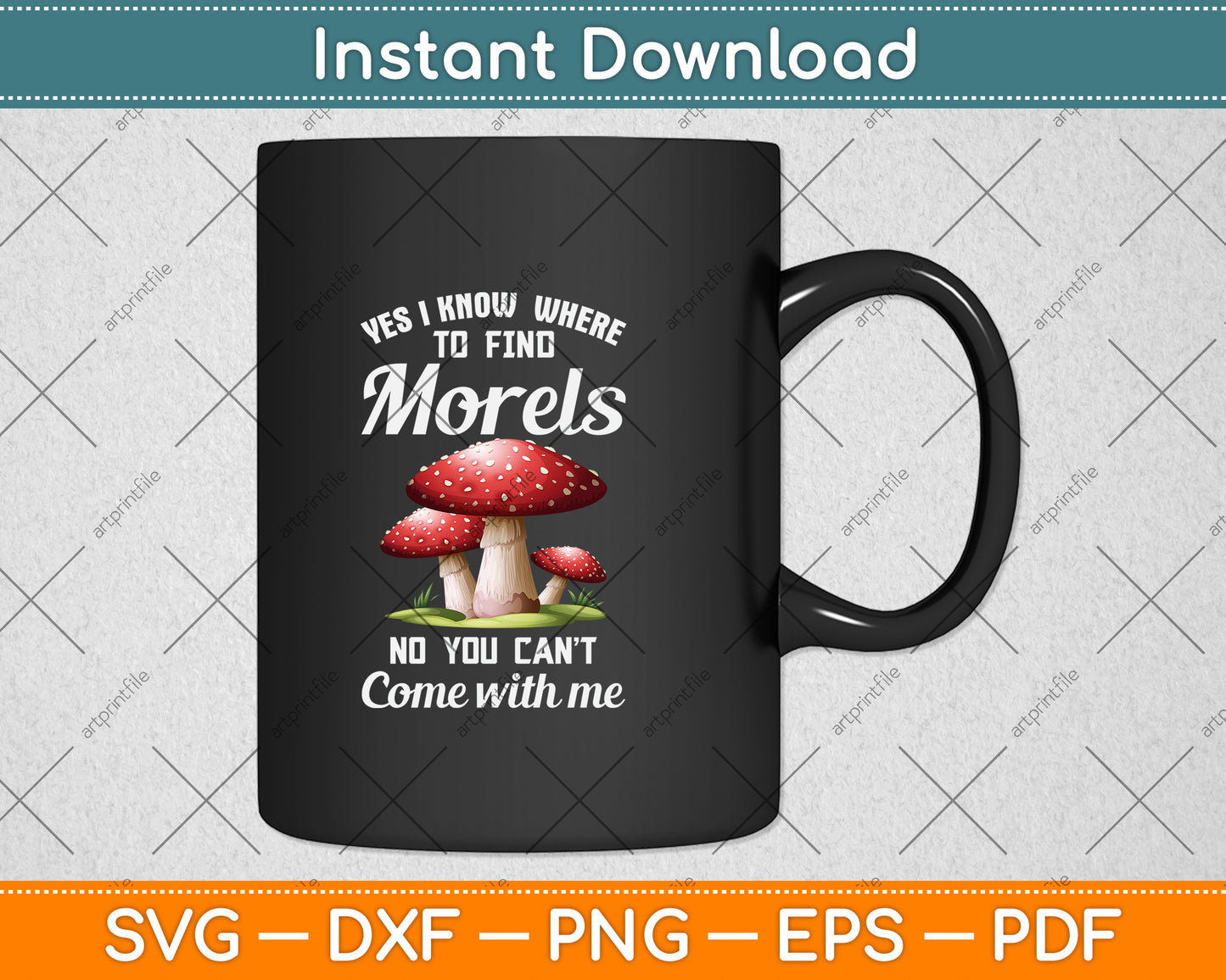 Yes I Know Where To Find Morels No You Can't Come With Me Svg Png Dxf Cutting File