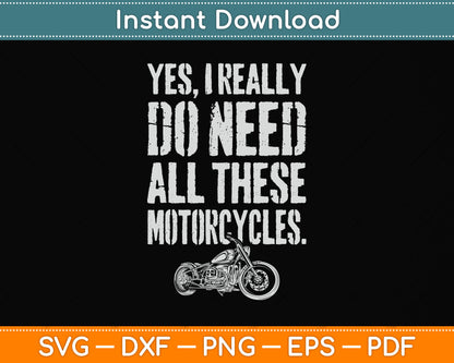 Yes I Really Do Need All These Motorcycles Funny Svg Png Dxf Digital Cutting File
