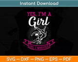 Yes I'm A Girl Yes I Wrestle Svg Png Dxf Digital Cutting File