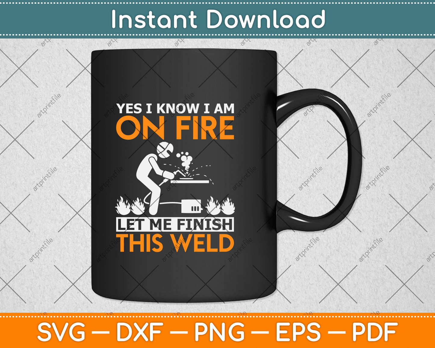 Yes I know I Am On Fire Let Me Finish This Weld Svg Png Dxf Digital Cutting File