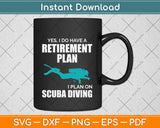Yes I Do Have A Retirement Plan I Plan On Scuba Diving Svg Png Dxf Digital Cutting File