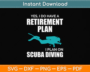 Yes I Do Have A Retirement Plan I Plan On Scuba Diving Svg Png Dxf Digital Cutting File