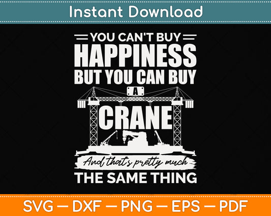 You Can't Buy Happiness But You Can Buy A Crane Svg Png Dxf Digital Cutting File