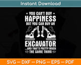 You Can't Buy Happiness But You Can Buy An Excavator Svg Png Dxf Digital Cutting File