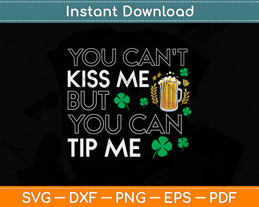 You Can’t Kiss Me But You Can Tip Me Funny St Patricks Day Waiter Svg Design File