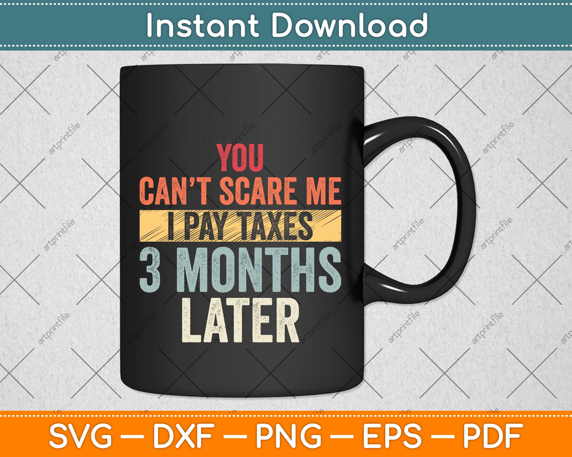 You Can't Scare Me I Pay Taxes 3 Months Later Svg Png Dxf Digital Cutting File