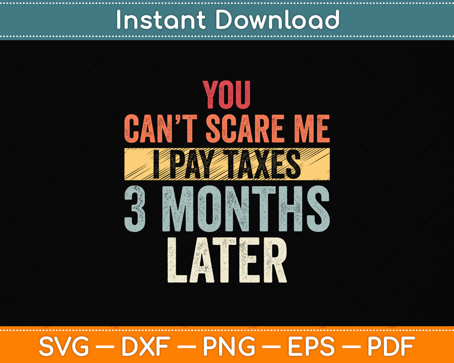 You Can't Scare Me I Pay Taxes 3 Months Later Svg Png Dxf Digital Cutting File