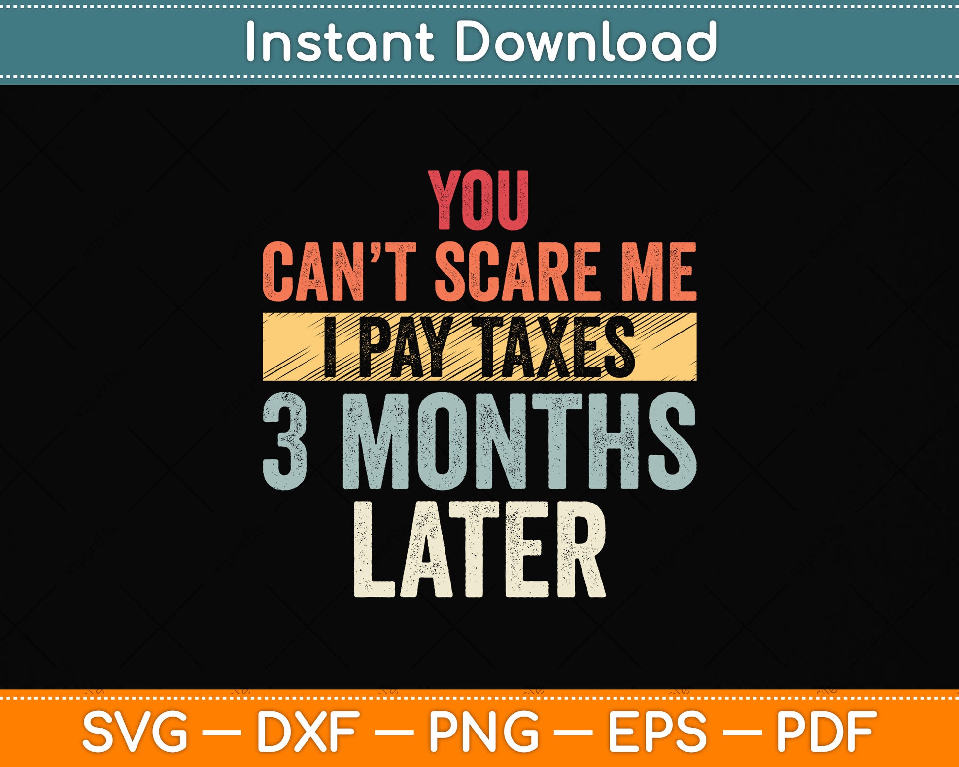 You Can't Scare Me I Pay Taxes 3 Months Later Svg Png Dxf Digital Cutting File
