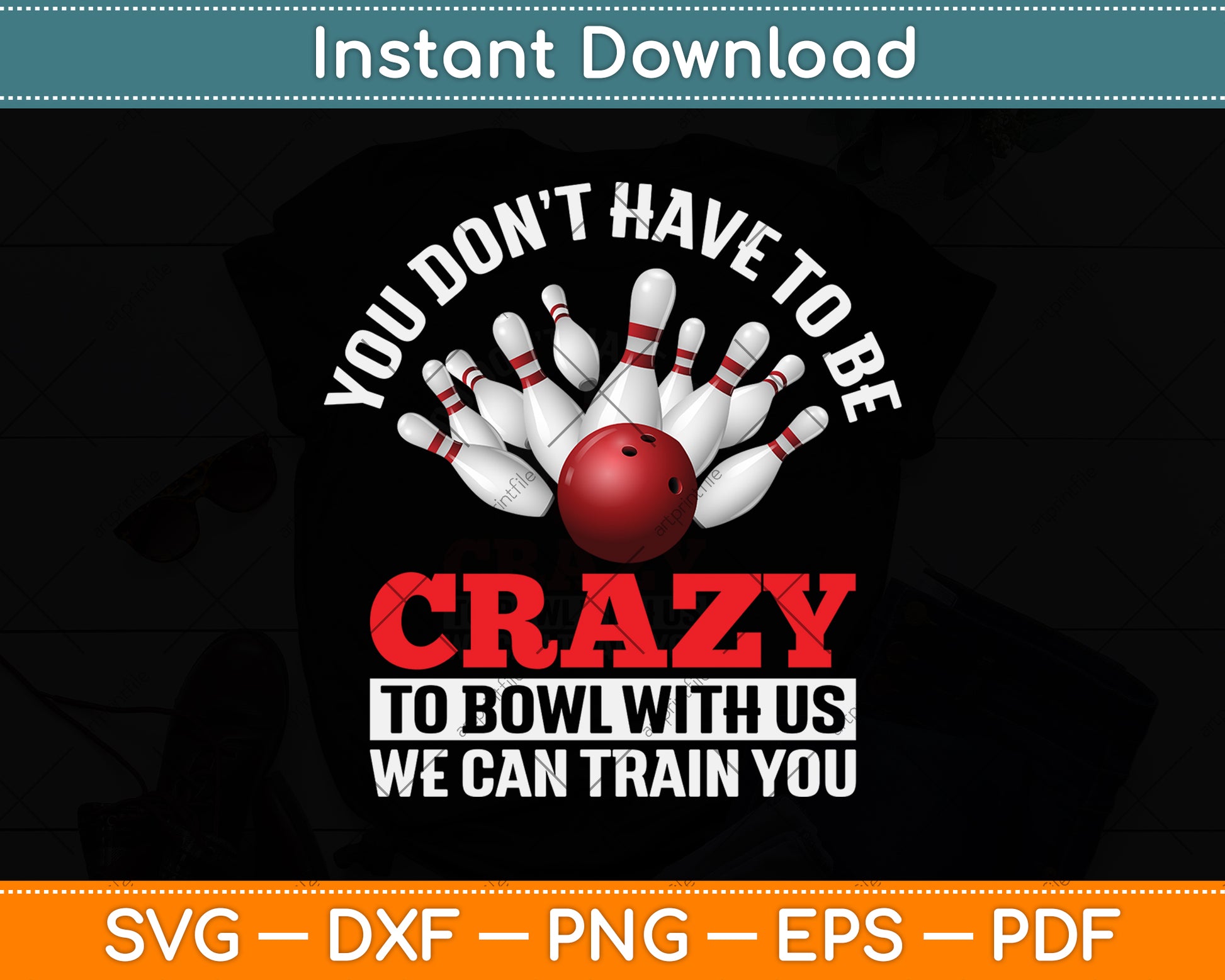 You Don't Have To Be Crazy Bowling Funny Svg Png Dxf Digital Cutting File