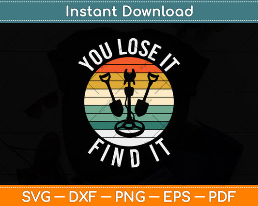 You Lose It Find It Metal Detecting Svg Png Dxf Digital Cutting File