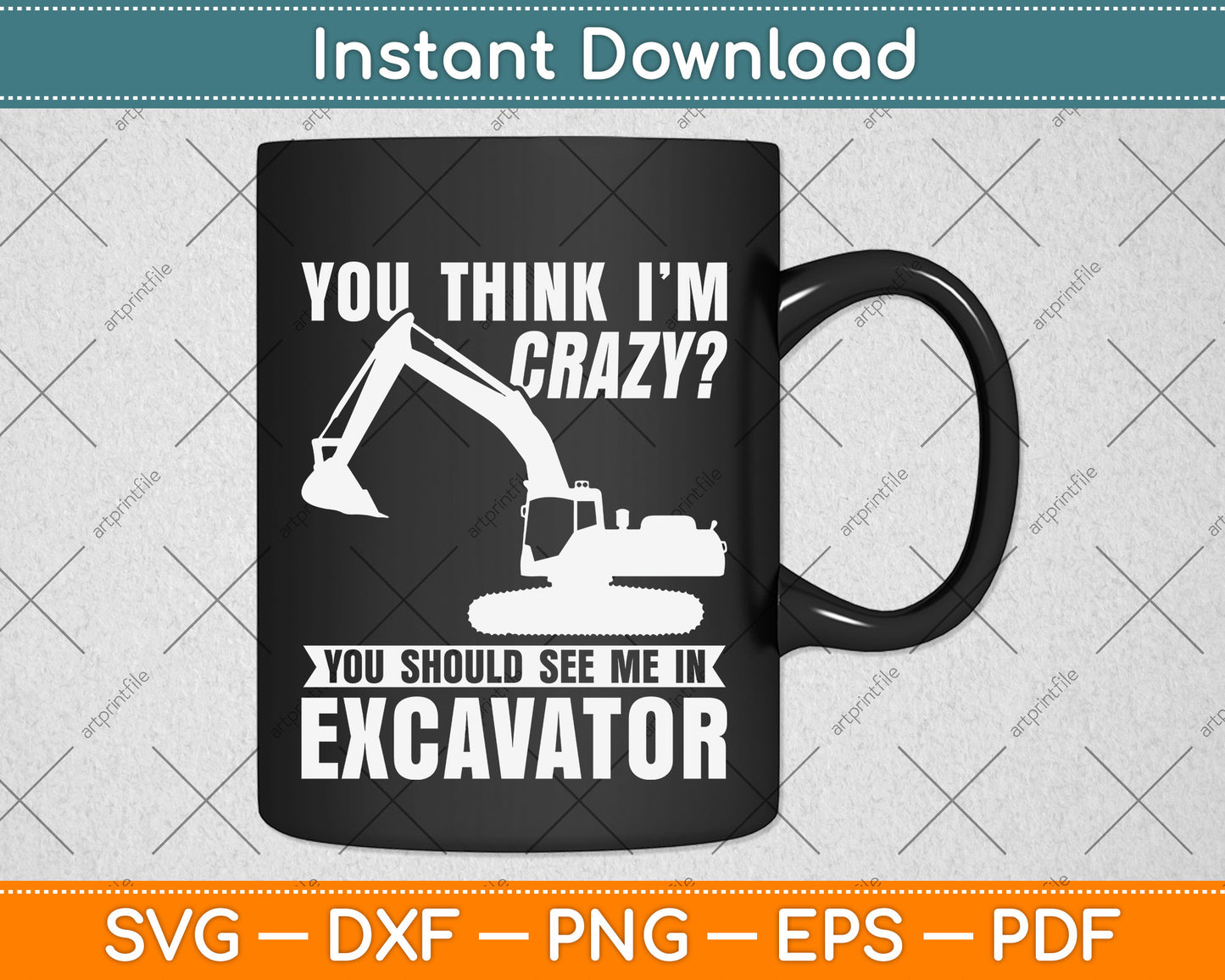You Think I'm Crazy You Should See Me In Excavator Svg Png Dxf Digital Cutting File