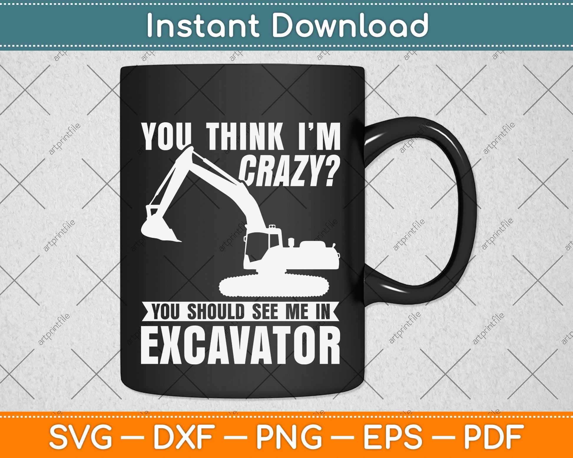 You Think I'm Crazy You Should See Me In Excavator Svg Png Dxf Digital Cutting File