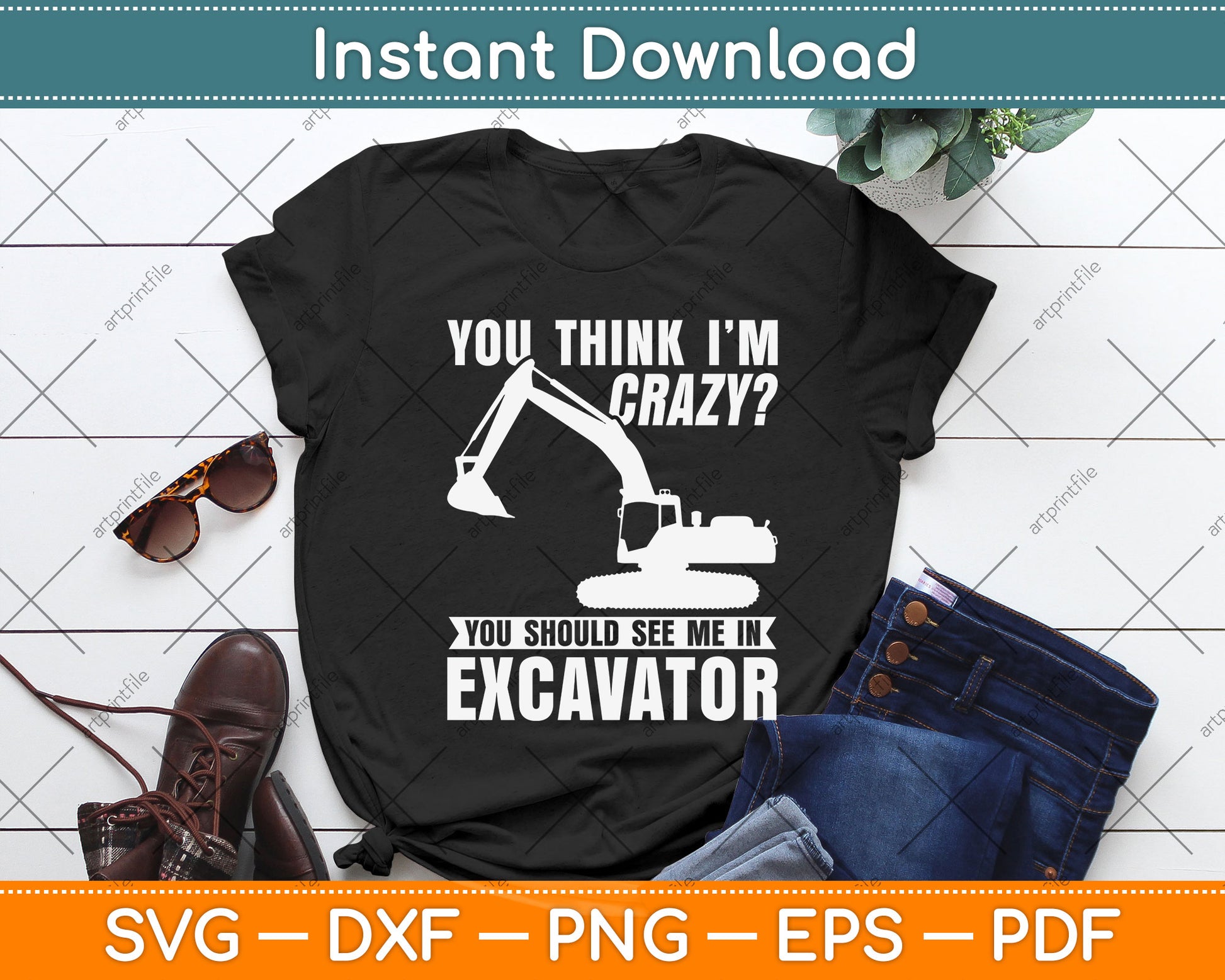 You Think I'm Crazy You Should See Me In Excavator Svg Png Dxf Digital Cutting File