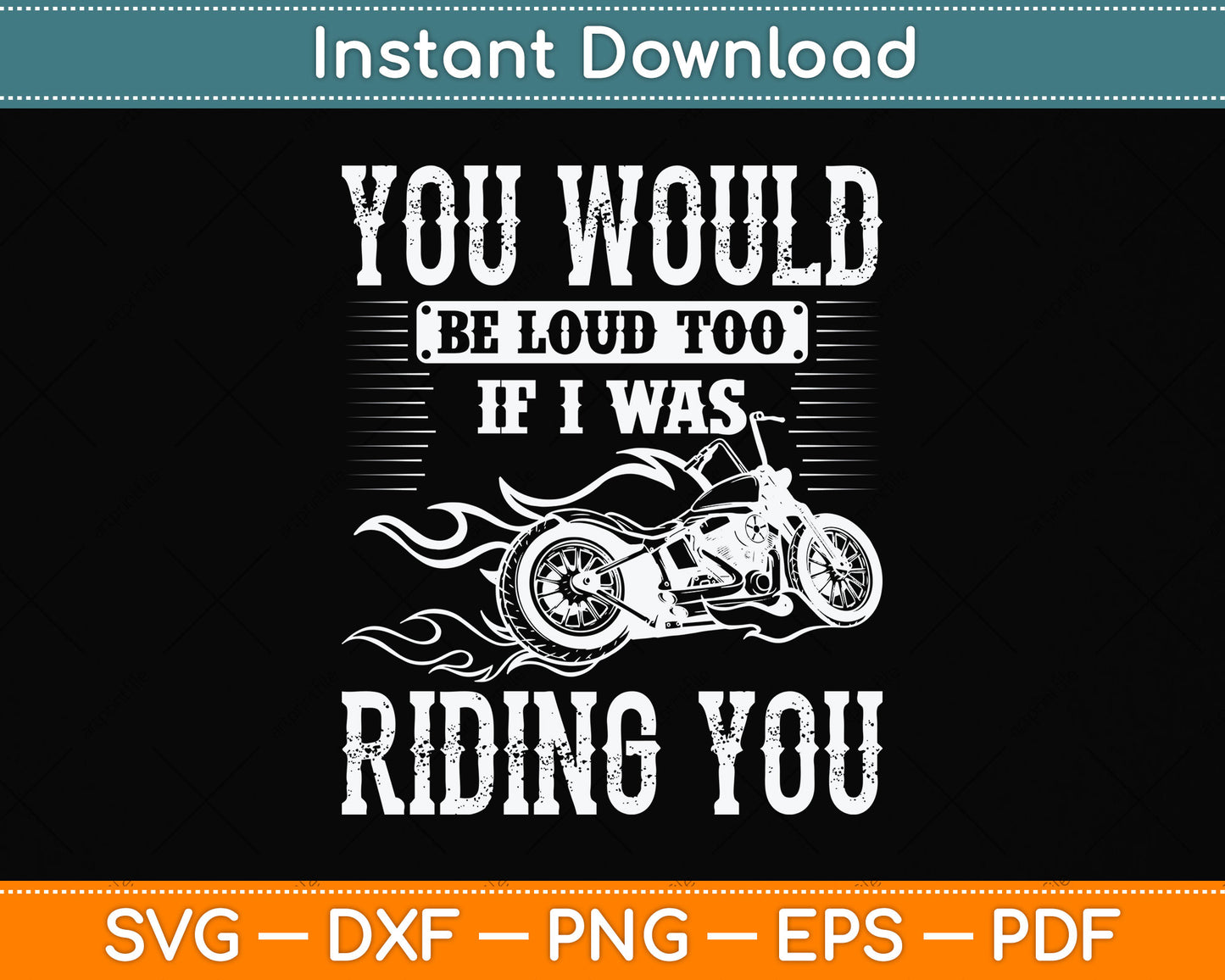 You Would Be Loud Too If I Was Riding You Motorcycle Funny Svg Digital Cutting File