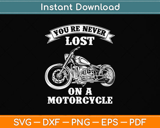You're Never Lost On A Motorcycle Svg Png Dxf Digital Cutting File