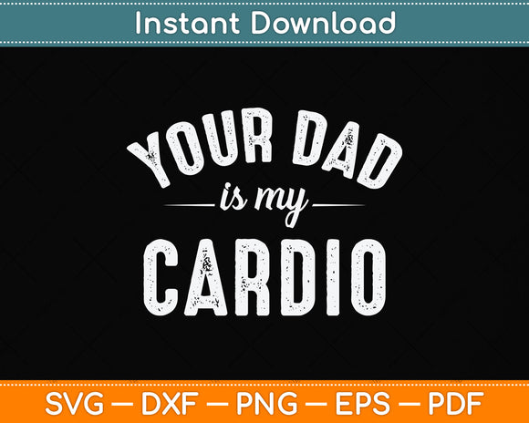 Your Dad Is My Cardio Father's Day Svg Png Dxf Digital Cutting File