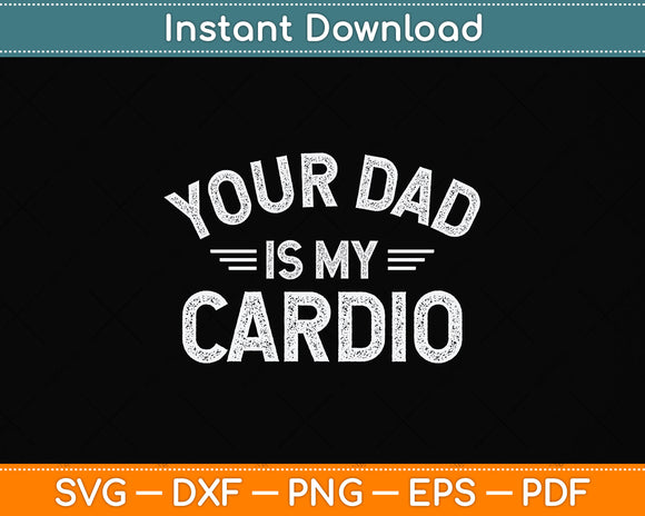 Your Dad Is My Cardio Father's Day Svg Png Dxf Digital Cutting File