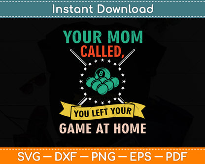 Your Mom Called You Left Your Game At Home Funny Pool Player Svg Cutting File