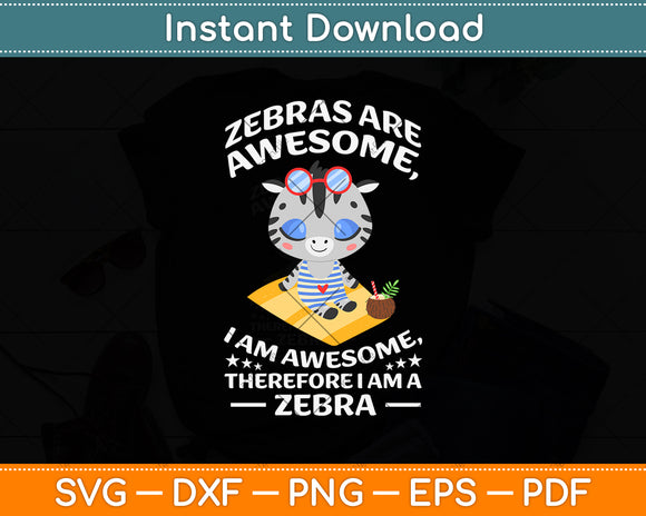 Zebras are Awesome I am Awesome Therefore I am a Zebra Svg Png Dxf Cutting File