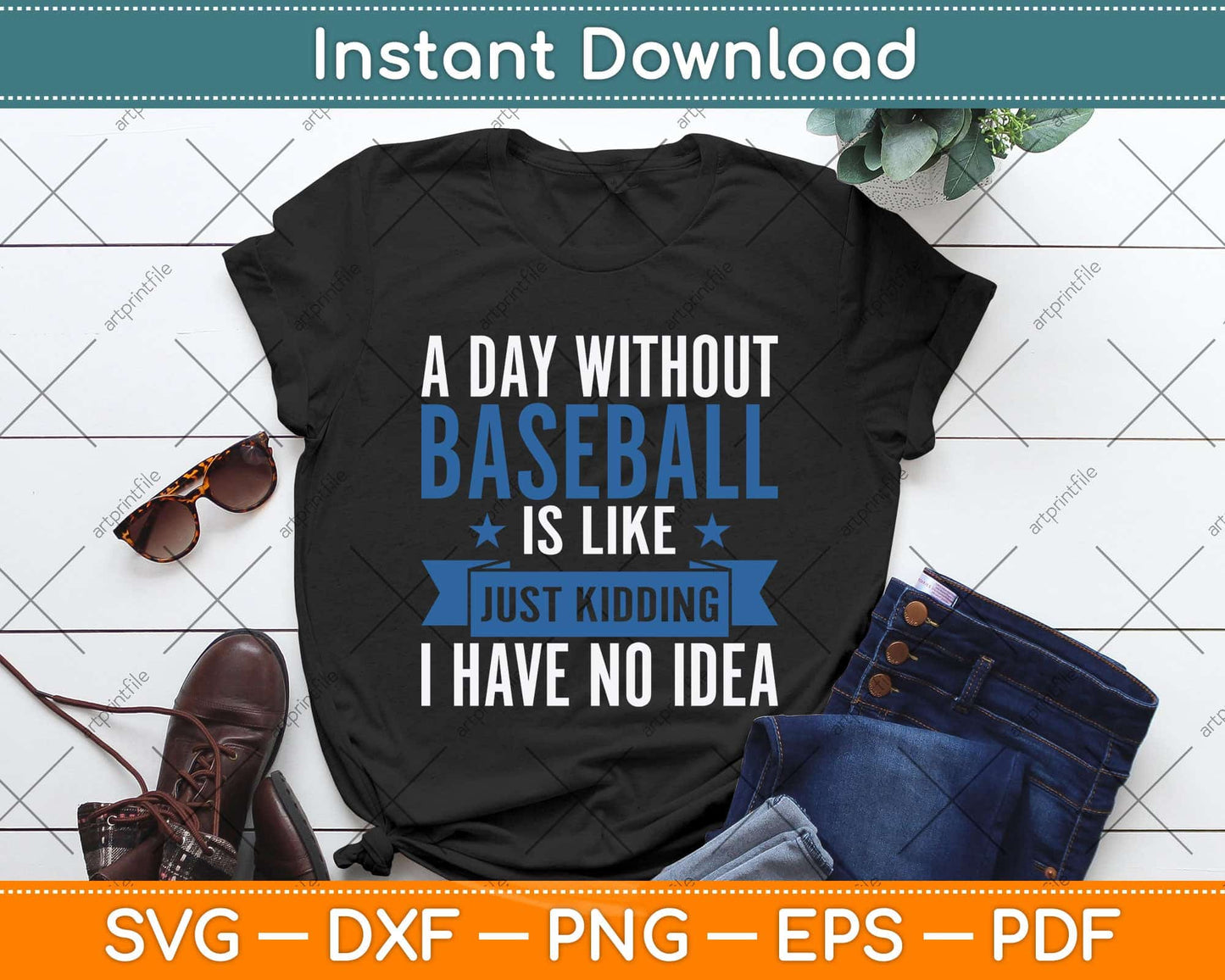 A Day Without Baseball Is Like Just Kidding I Have No Idea Svg Png Dxf Cutting File