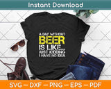 A Day Without Beer Funny Beer Lover Svg Png Dxf Digital Cutting File